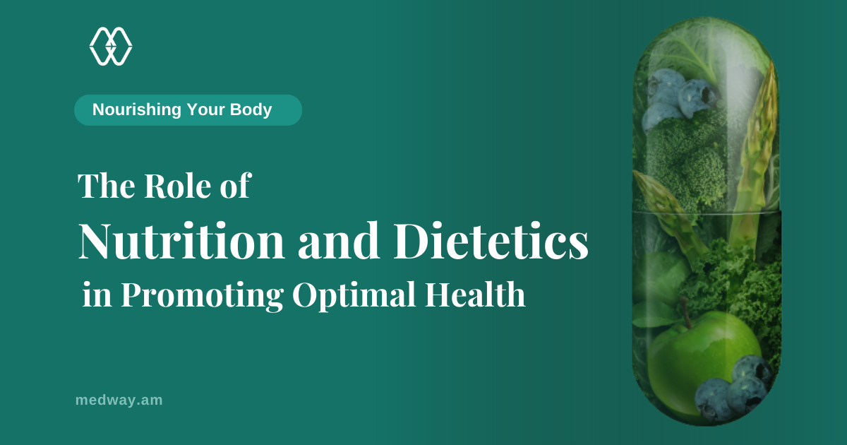 Nourishing Your Body: The Role of Nutrition and Dietetics in Promoting Optimal Health